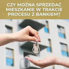 Czy można sprzedać mieszkanie z hipoteką? Oto, co musisz wiedzieć