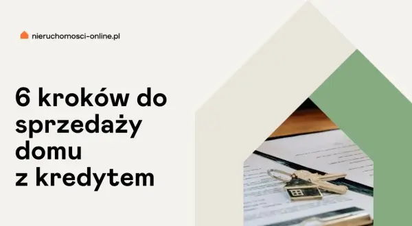Jak sprzedać dom z hipoteką bez problemów – krok po kroku i porady ekspertów