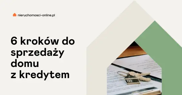 Jak sprzedać dom z hipoteką bez problemów – krok po kroku i porady ekspertów